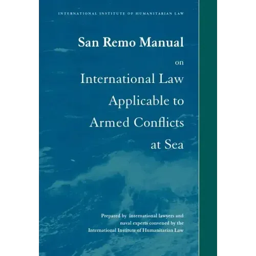 San Remo Manual on International Law Applicable to Armed Conflicts at Sea: International Institute of Humanitarian Law