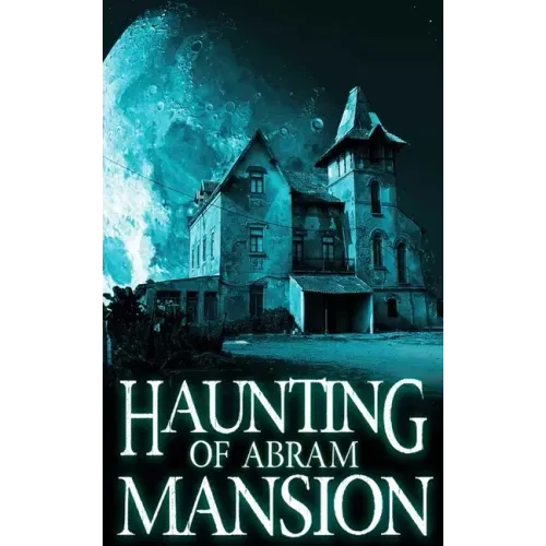 The Haunting of Abram Mansion