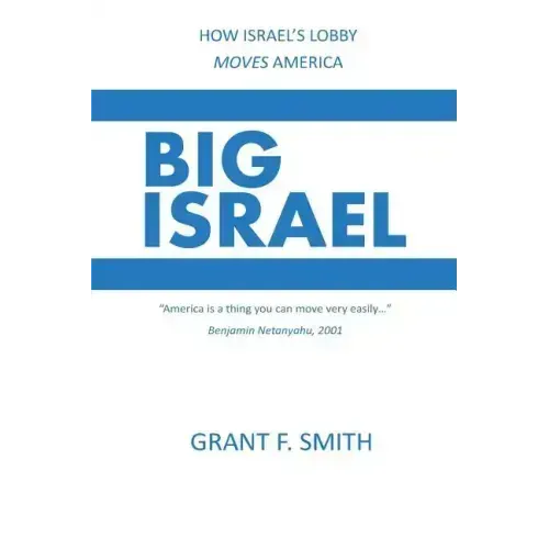 Big Israel: How Israel's Lobby Moves America