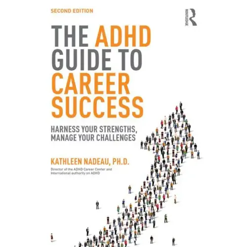 The ADHD Guide to Career Success: Harness Your Strengths, Manage Your Challenges