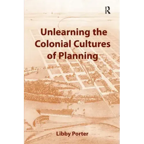 Unlearning the Colonial Cultures of Planning
