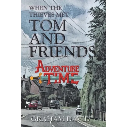 When the Thieves Met Tom and Friends: Adventure Time