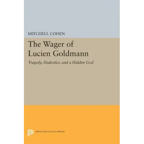 The Wager of Lucien Goldmann: Tragedy, Dialectics, and a Hidden God