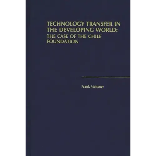 Technology Transfer in the Developing World: The Case of the Chile Foundation