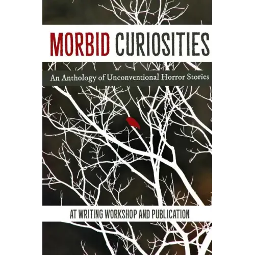 Morbid Curiosities: An Anthology of Unconventional Horror Stories