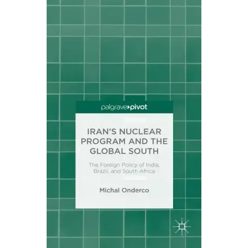 Iran's Nuclear Program and the Global South: The Foreign Policy of India, Brazil, and South Africa