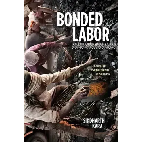 Bonded Labor: Tackling the System of Slavery in South Asia