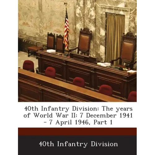 40th Infantry Division: The Years of World War II: 7 December 1941 - 7 April 1946, Part 1