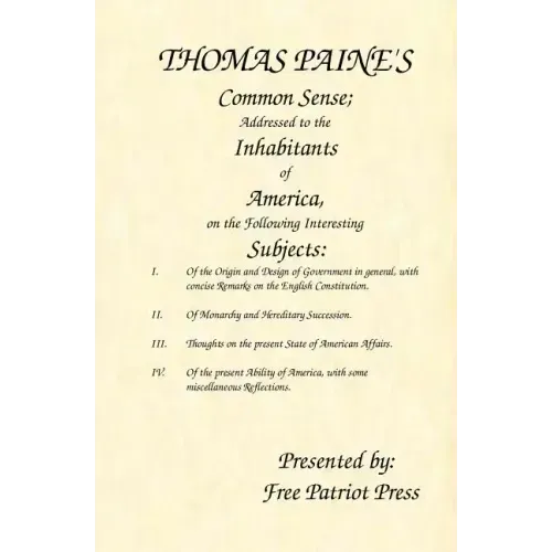 Thomas Paine's Common Sense: Addressed to the Inhabitants of America, on the Following Interesting Subjects