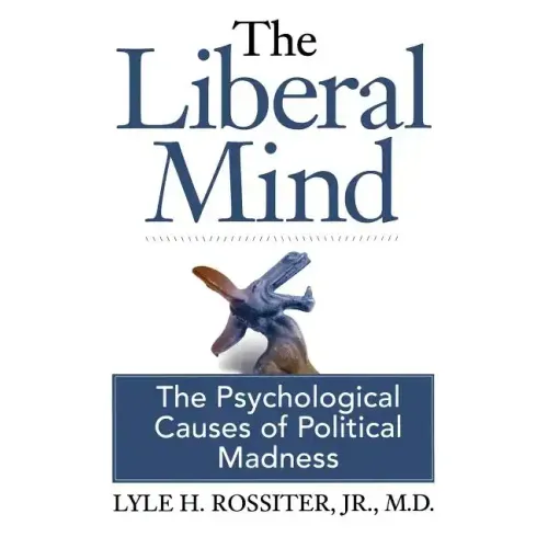 The Liberal Mind: The Psychological Causes of Political Madness