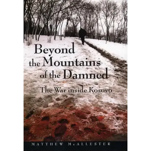Beyond the Mountains of the Damned: The War Inside Kosovo