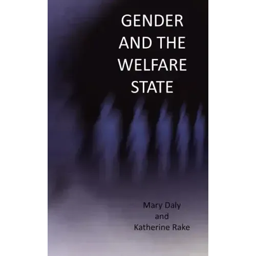 Gender and the Welfare State: Care, Work and Welfare in Europe and the U. S. A.