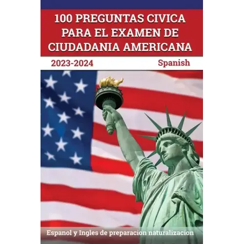 100 Preguntas civica para el Examen de Ciudadania Americana 2023-2024: Espanol y Ingles de preparacion naturalizacion [Spanish]
