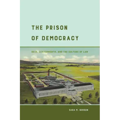The Prison of Democracy: Race, Leavenworth, and the Culture of Law