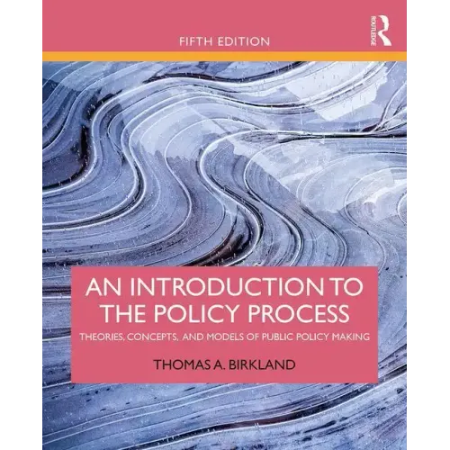 An Introduction to the Policy Process: Theories, Concepts, and Models of Public Policy Making