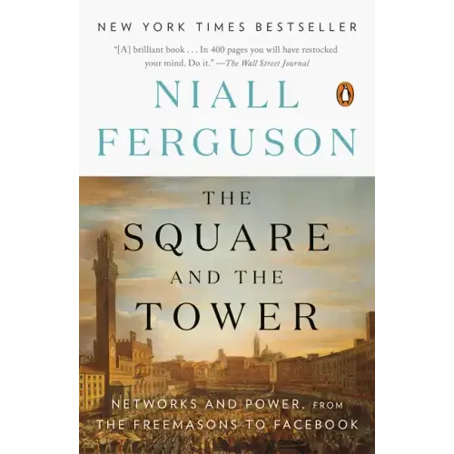 The Square and the Tower: Networks and Power, from the Freemasons to Facebook