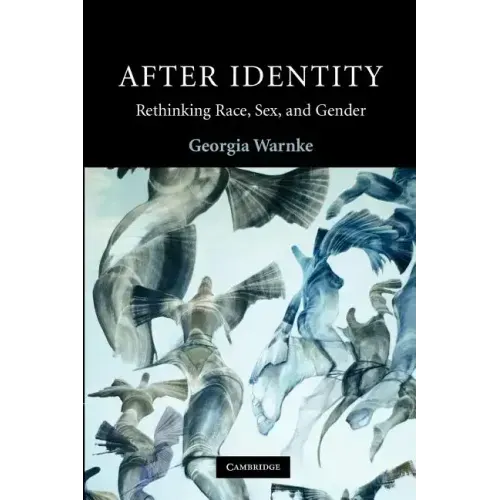 After Identity: Rethinking Race, Sex and Gender