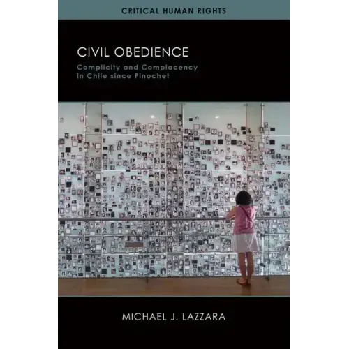 Civil Obedience: Complicity and Complacency in Chile since Pinochet
