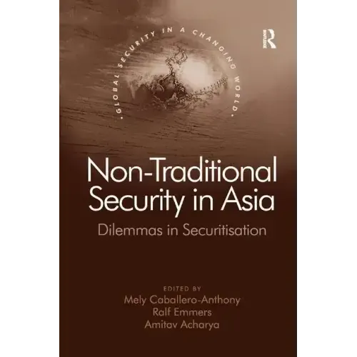 Non-Traditional Security in Asia: Dilemmas in Securitization
