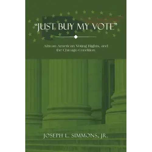 "Just Buy My Vote": African American Voting Rights, and the Chicago Condition