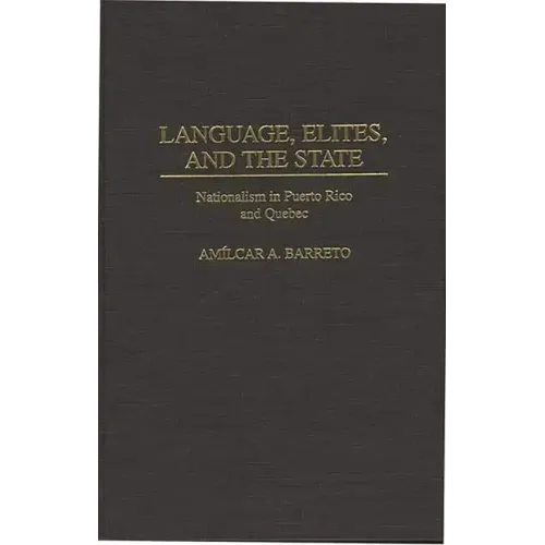 Language, Elites, and the State: Nationalism in Puerto Rico and Quebec