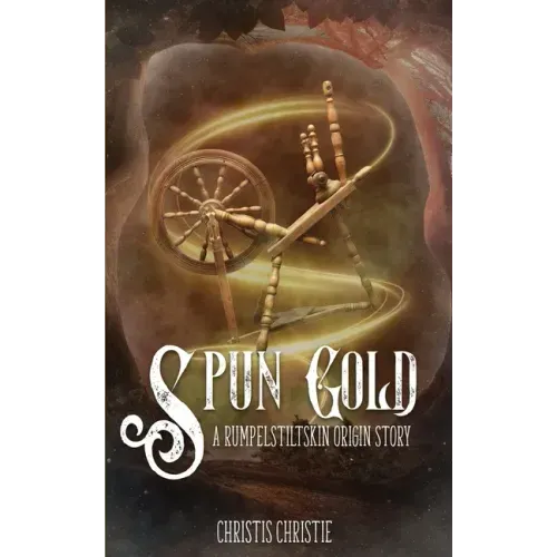 Spun Gold: A Rumpelstiltskin Origin Story