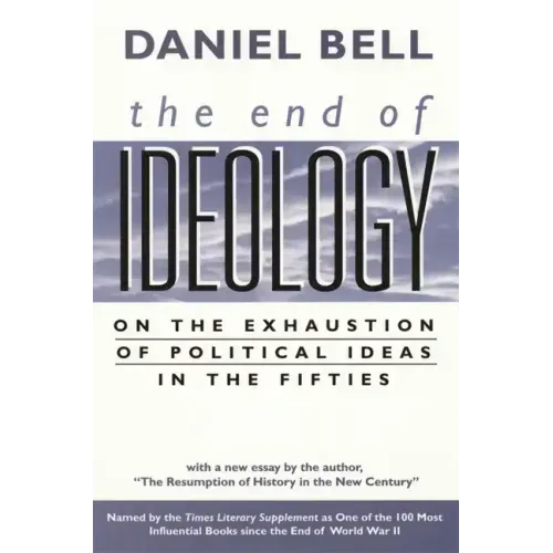 The End of Ideology: On the Exhaustion of Political Ideas in the Fifties, with the Resumption of History in the New Century