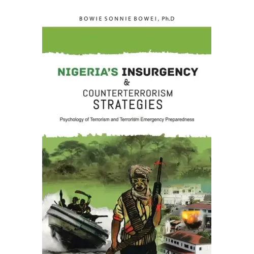 Nigeria's Insurgency and Counterterrorism Strategies: Psychology of Terrorism and Terrorism Emergency Preparedness