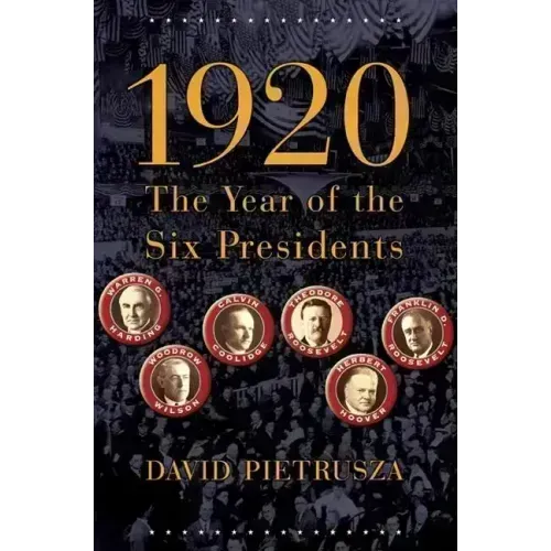1920: The Year of the Six Presidents