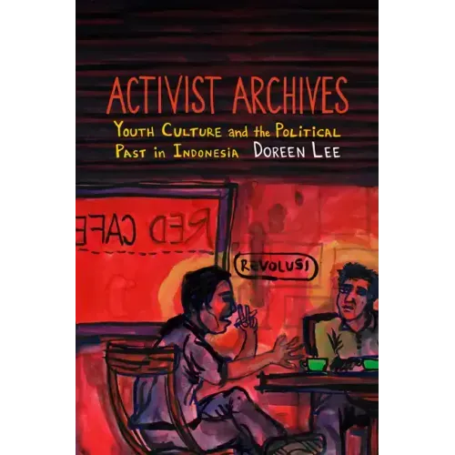 Activist Archives: Youth Culture and the Political Past in Indonesia