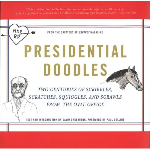 Presidential Doodles: Two Centuries of Scribbles, Scratches, Squiggles, and Scrawls from the Oval Office Squiggles & Scrawls from the Oval Office