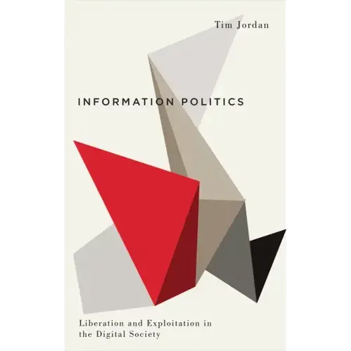 Information Politics: Liberation and Exploitation in the Digital Society