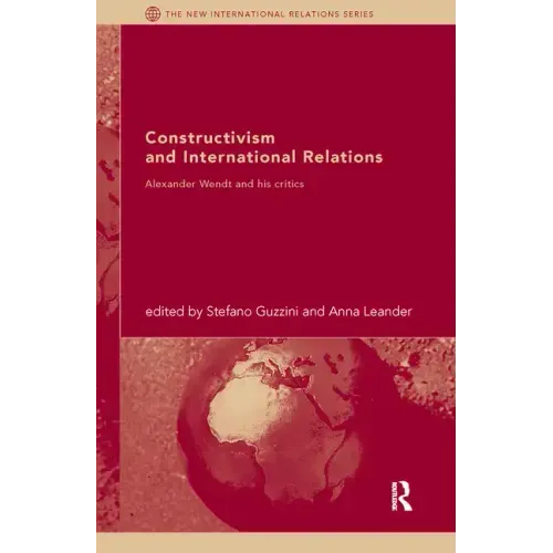 Constructivism and International Relations: Alexander Wendt and his critics