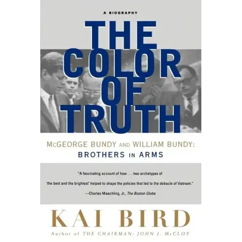 The Color of Truth: McGeorge Bundy and William Bundy: Brothers in Arms