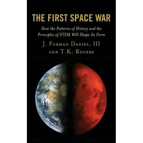 The First Space War: How the Patterns of History and the Principles of STEM Will Shape Its Form