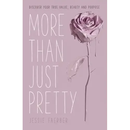 More Than Just Pretty: Discover Your True Value, Beauty and Purpose