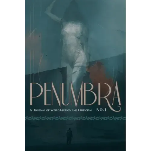 Penumbra No. 1 (2020): A Journal of Weird Fiction and Criticism