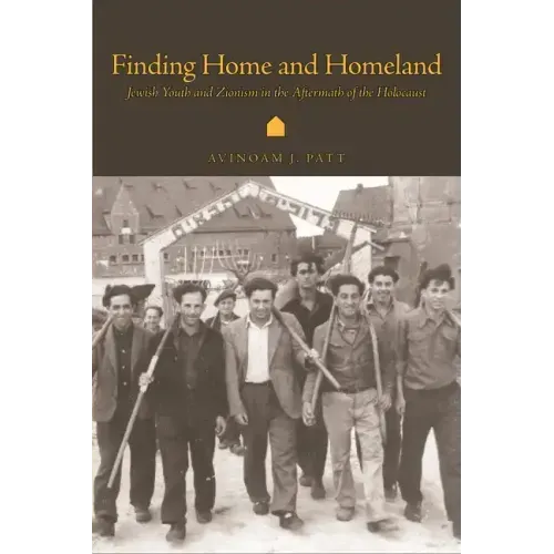 Finding Home and Homeland: Jewish Youth and Zionism in the Aftermath of the Holocaust