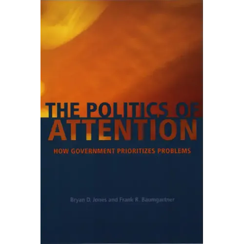 The Politics of Attention: How Government Prioritizes Problems