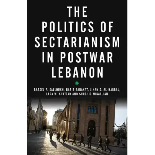 The Politics of Sectarianism in Postwar Lebanon