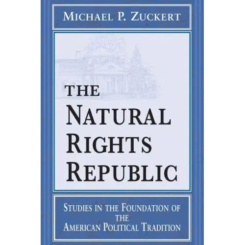 Natural Rights Republic: Studies in the Foundation of the American Political Tradition
