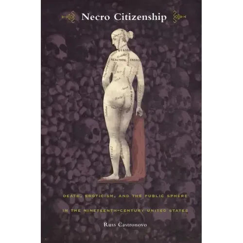 Necro Citizenship: Death, Eroticism, and the Public Sphere in the Nineteenth-Century United States