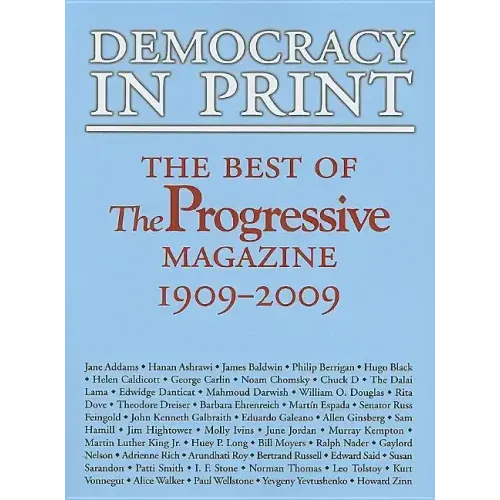 Democracy in Print: The Best of the Progressive Magazine, 1909-2009