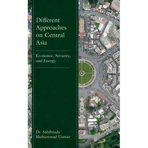 Different Approaches on Central Asia: Economic, Security, and Energy