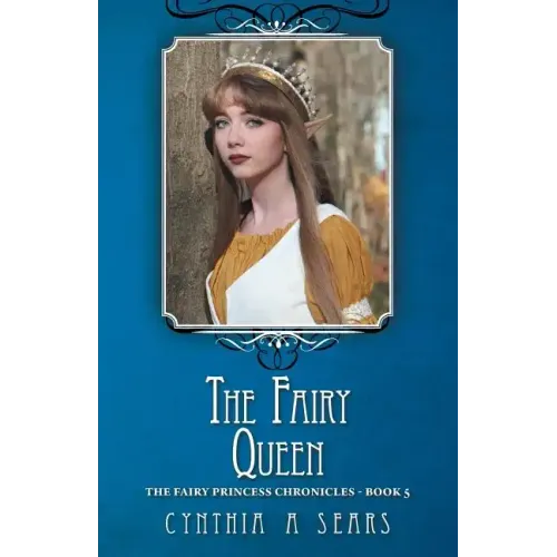 The Fairy Queen: The Fairy Princess Chronicles - Book 5