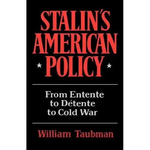 Stalin's American Policy: From Entente to Detente to Cold War