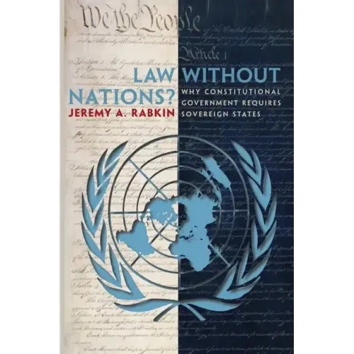 Law Without Nations?: Why Constitutional Government Requires Sovereign States