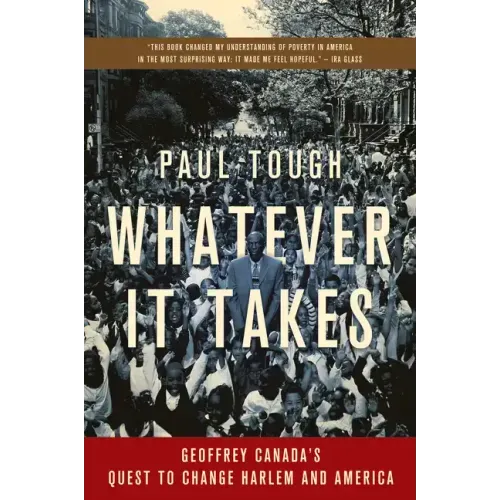 Whatever It Takes: Geoffrey Canada's Quest to Change Harlem and America