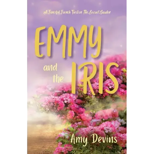 Emmy and the Iris: A Fanciful French Twist on The Secret Garden