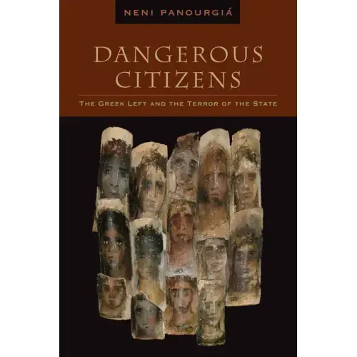 Dangerous Citizens: The Greek Left and the Terror of the State